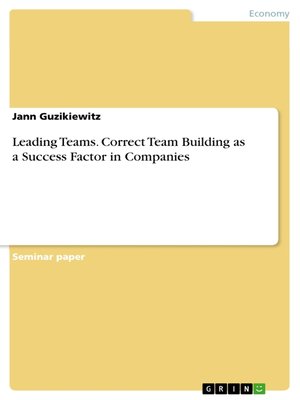 cover image of Leading Teams. Correct Team Building as a Success Factor in Companies